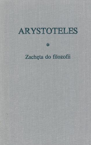 Okładka książki Zachęta do filozofii / Arystoteles ; przeł. [z grec.], wstępem i komentarzem opatrzył Kazimierz Leśniak.