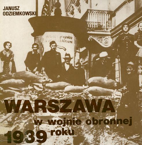 Okładka książki Warszawa w wojnie obronnej 1939 roku / Janusz Odziemkowski.
