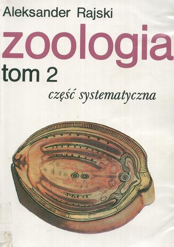 Okładka książki Zoologia : część systematyczna : podręcznik dla studen tów akademiii rolniczych / Aleksander Rajski.