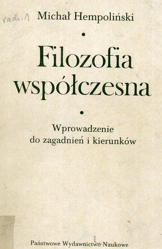 Okładka książki Filozofia współczesna : wprowadzenie do zagadnień i kierunków. [T. 1] / Michał Hempoliński.