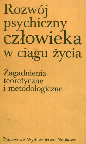 Okładka książki Rozwój psychiczny człowieka w ciągu życia : zagadnienia teoretyczne i metodologiczne / pod red. Marii Tyszkowej.