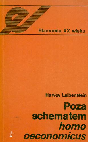 Okładka książki Poza schematem homo oeconomicus : nowe podstawy mikroekonomii / Harvey Leibenstein ; [tł. z ang. Hanna Figaszewska, Helena Hagemejerowa, Krzysztof Hagemejer].