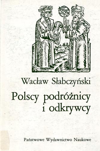 Okładka książki Polscy podróżnicy i odkrywcy / Wacław Słabczyński ; poprawki do II wydania Tadeusz Słabczyński.