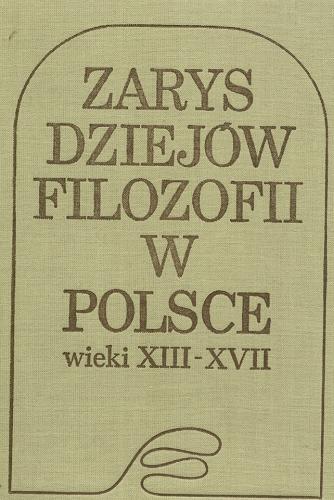 Okładka książki  Zarys dziejów filozofii w Polsce : wieku XIII-XVII  5