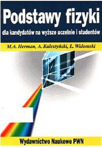 Okładka książki Podstawy fizyki dla kandydatów na wyższe uczelnie / Marian Herman ; Andrzej Kalestyński ; Leszek Widomski.
