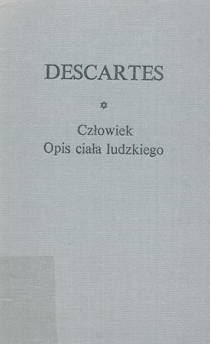 Okładka książki Człowiek ; Opis ciała ludzkiego / René Descartes ; z fr. przeł. oraz wstępem i przypisami opatrzył Andrzej Bednarczyk.