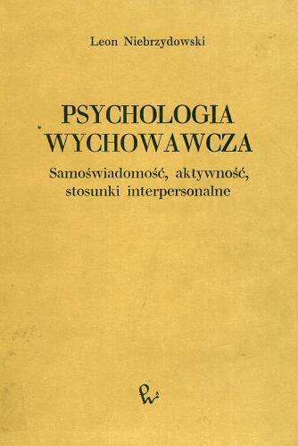 Okładka książki Psychologia wychowawcza : samoświadomość, aktywność, stosunki interpersonalne / Leon Niebrzydowski.