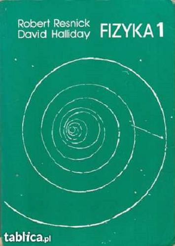 Okładka książki Fizyka / Robert Resnick ; David Halliday ; tł. Wojciech Ratyński ; tł. Teresa Kaniowska.