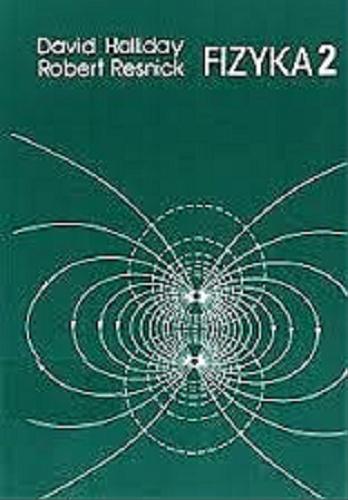 Okładka książki Fizyka. T. 2 / Robert Resnick, David Halliday ; [z języka angielskiego tłumaczyli Teresa Kaniowska, Wojciech Ratyński].