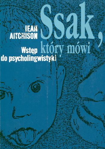 Okładka książki Ssak, który mówi : wstęp do psycholingwistyki / Jean Aitchison.