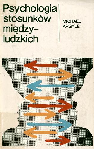 Okładka książki Psychologia stosunków międzyludzkich / Michael Argyle ; przetł. Waldemar Domachowski.