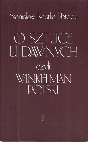 Okładka książki  O sztuce u dawnych czyli Winkelman Polski. Cz. 1.   1