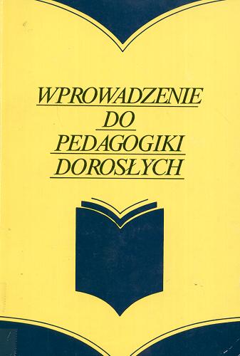 Okładka książki Wprowadzenie do pedagogiki dorosłych : praca zbiorowa / pod redakcją Tadeusza Wujka.