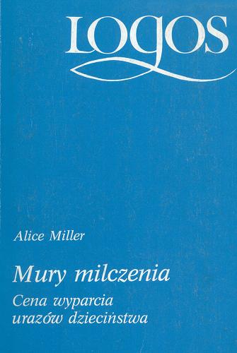 Okładka książki Mury milczenia : cena wyparcia urazów dzieciństwa / Alice Miller.