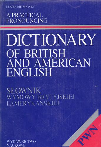 Okładka książki A Practical pronouncing dictionary of British and American English / Leszek Biedrzycki.