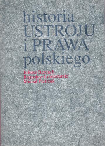 Okładka książki Historia ustroju i prawa polskiego / Juliusz Bardach ; Bogusław Leśnodorski ; Michał Pietrzak.