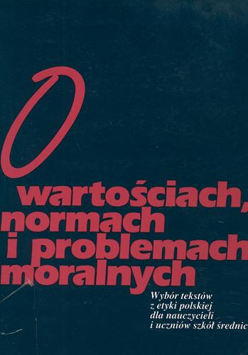 Okładka książki  O wartościach, normach i problemach moralnych : wybór tekstów z etyki polskiej dla nauczycieli i uczniów szkół średnich  8