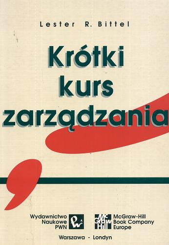 Okładka książki Krótki kurs zarządzania / Lester R. Bittel ; przekład Andrzej Dziurdzik ; redakcja naukowa przekładu Leszek Krzyżanowski.