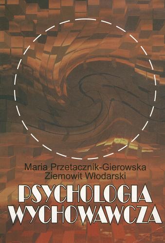 Okładka książki Psychologia wychowawcza. 1 / Maria Przetacznik-Gierowska, Ziemowit Włodarski.