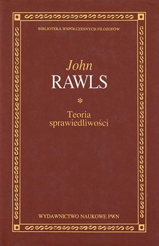 Okładka książki Teoria sprawiedliwości / John Rawls ; przełożyli Maciej Panufnik, Jarosław Pasek, Adam Romaniuk.