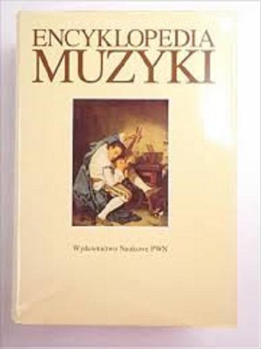 Okładka książki Encyklopedia muzyki / red. Andrzej Chodkowski ; współaut. Krzysztof Baculewski.