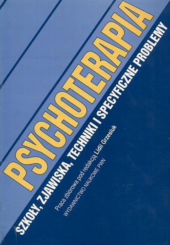 Okładka książki  Psychoterapia : szkoły, zjawiska, techniki i specyficzne problemy : praca zbiorowa  2