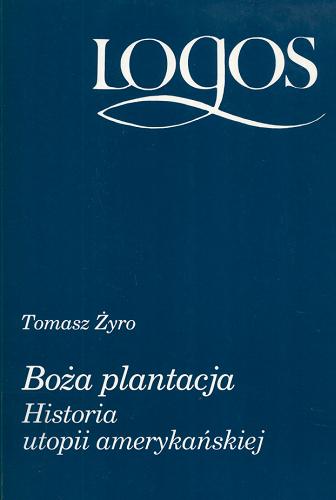 Okładka książki Boża plantacja : historia utopii amerykańskiej / Tomasz Żyro.