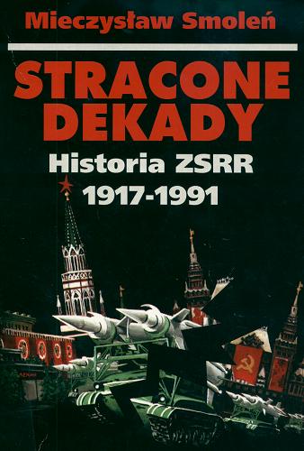 Okładka książki Stracone dekady : historia ZSRR 1917-1991 / Mieczysław Smoleń.