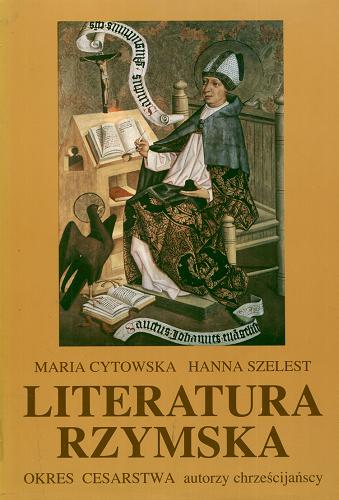Okładka książki Literatura rzymska : okres cesarstwa : autorzy chrześcijańscy / Maria Cytowska, Hanna Szelest.