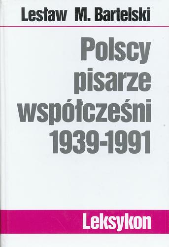 Okładka książki Polscy pisarze współcześni 1939-1991 / Lesław M. Bartelski.