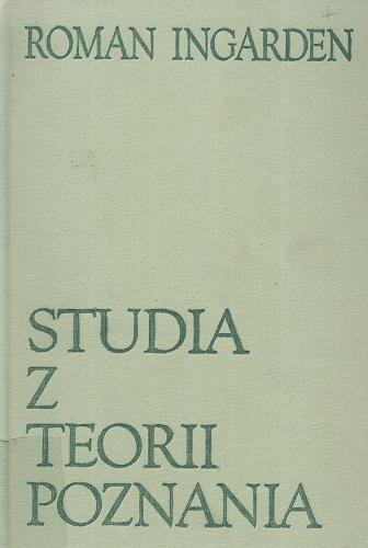 Okładka książki Studia z teorii poznania / Roman Ingarden ; wybrał, opracował i wstępem poprzedził Adam Węgrzecki.