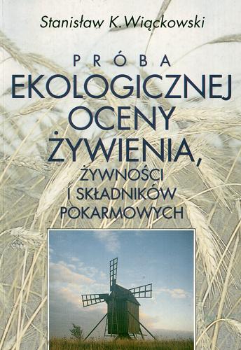 Okładka książki Próba ekologicznej oceny żywienia, żywności i składników pokarmowych / Stanisław K. Wiąckowski.