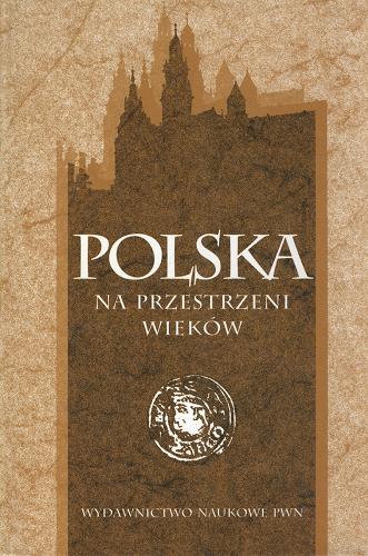 Okładka książki Polska na przestrzeni wieków : praca zbiorowa / red. Janusz Tazbir.