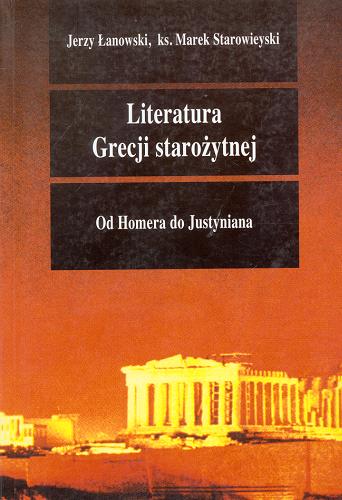 Okładka książki Literatura Grecji starożytnej w zarysie : od Homera do Justyniana / Jerzy Łanowski, Marek Starowieyski.