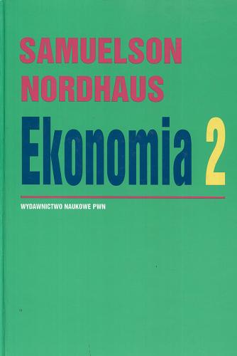 Okładka książki Ekonomia 2 / Paul A. Samuelson, William D. Nordhaus ; przekł. [z ang.] Jacek Kochanowicz [i in.].