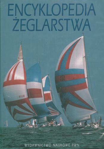 Okładka książki Encyklopedia żeglarstwa / pod redakcją Jacka Czajewskiego ; autorzy Jerzy Arszyłowicz + 18 pozostałych .
