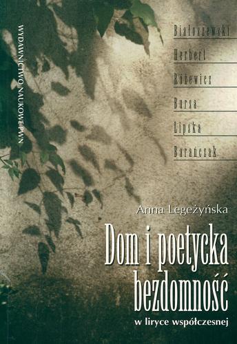Okładka książki Dom i poetycka bezdomność w liryce współczesnej / Anna Legeżyńska.
