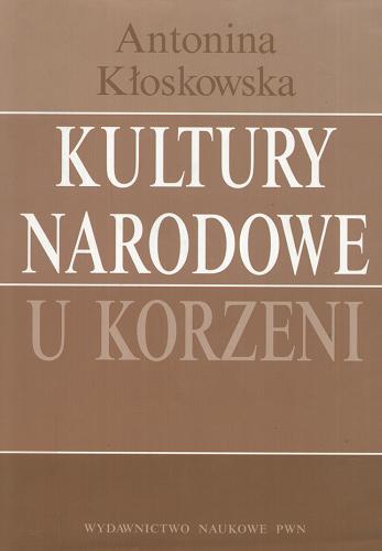 Okładka książki Kultury narodowe u korzeni / Antonina Kłoskowska.