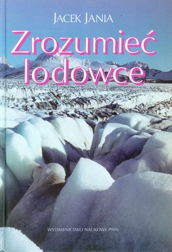 Okładka książki Zrozumieć lodowce / Jacek Jania.