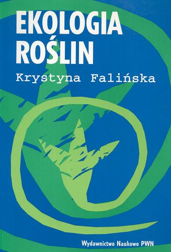 Okładka książki Ekologia roślin : podstawy teoretyczne, populacja, zbiorowisko, procesy / Krystyna Falińska.