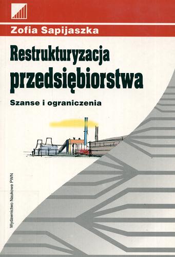 Okładka książki Restrukturyzacja przedsiębiorstwa : szanse i ograniczenia / Zofia Sapijaszka ; Fundacja Edukacyjna Przedsiębiorczości.