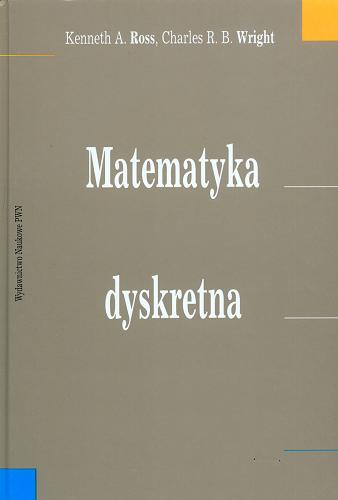 Okładka książki Matematyka dyskretna / Kenneth A. Ross, Charles R. B. Wright ; z języka angielskiego przełożyli E. Sepko-Guzicka, W. Guzicki, P. Zakrzewski.