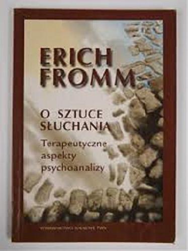 Okładka książki O sztuce słuchania : terapeutyczne aspekty psychoanalizy / Erich Fromm ; z angielskiego tłumaczył Robert Saciuk.