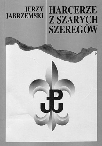 Okładka książki Harcerze z Szarych Szeregów / Jerzy Jabrzemski.