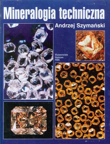 Okładka książki Mineralogia techniczna / Andrzej Szymański.