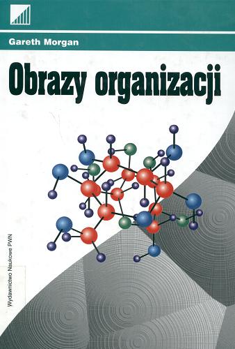 Okładka książki Obrazy organizacji / Gareth Morgan ; tł. Zofia Wiankowska-Ładyka.