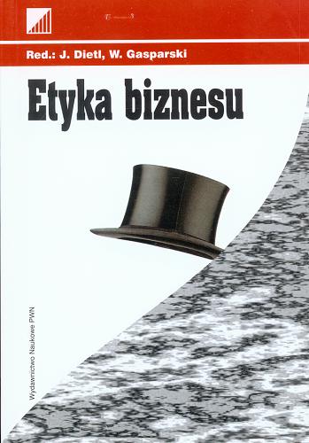 Okładka książki Etyka biznesu / redakcja naukowa Jerzy Dietl, Wojciech Gasparski ; Fundacja Edukacyjna Przedsiębiorczości.