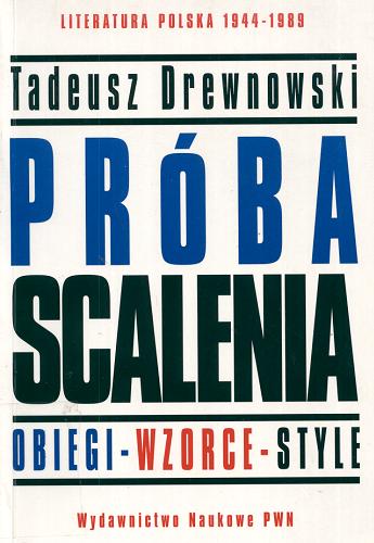 Okładka książki  Próba scalenia : obiegi, wzorce, style : literatura polska 1944-1989  11