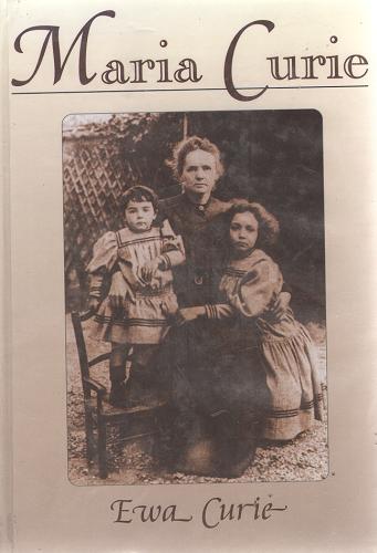 Okładka książki Maria Curie / Ewa Curie ; [przekł. z fr. Hanna Szyllerowa].