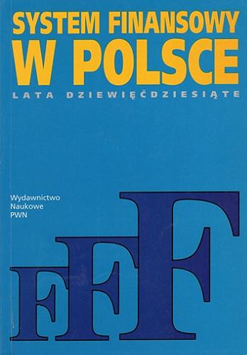 Okładka książki System finansowy w Polsce : lata dziewięćdziesiąte / redakcja naukowa Bogusław Pietrzak, Zbigniew Polański.